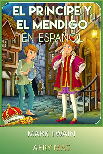 Príncipe y El Mendigo en Español: Prince and the Pauper (Translated) (Spanish Edition)