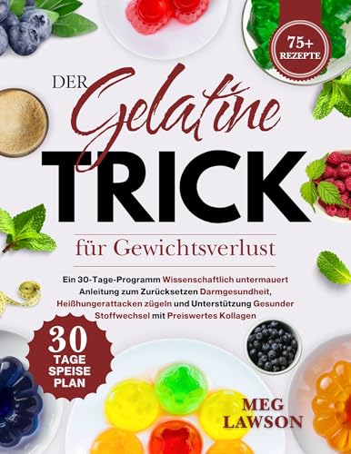 Der Gelatine-Trick für Gewichtsverlust: Ein 30-Tage-Programm Wissenschaftlich untermauert Anleitung zum Zurücksetzen Darmgesundheit,Heißhungerattacken ... mi (Der Gelatine-Trick zum Abnehmen)