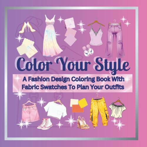 Color Your Style: A Fashion Design Coloring Book With Fabric Swatches To Plan Your Outfits (The Creative Soul Style Series)