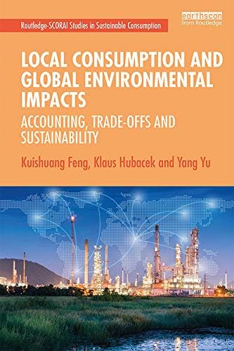 Local Consumption and Global Environmental Impacts: Accounting, Trade-offs and Sustainability (Routledge-SCORAI Studies in Sustainable Consumption)