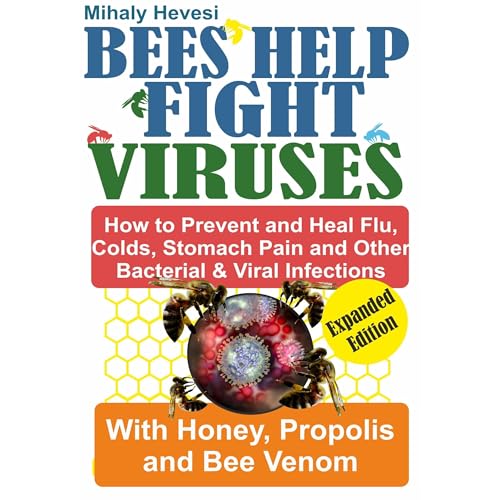 Bees Help Fight Viruses - How to Prevent and Heal Flu, Colds, Stomach Pain and Other Bacterial and Viral Infections by Mihaly Hevesi episode artwork