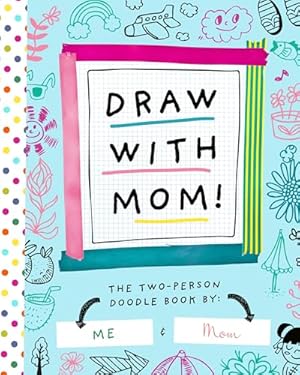 Book cover Draw with Mom!: The Two-Person Doodle Book (Two-dle Doodle, 2)