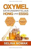  Oxymel - Ein Wundermittel aus Honig und Essig - Wie es die Darmgesundheit fördert und das Immunsystem stärkt + Bonus 10 Rezepte mit Oxymel