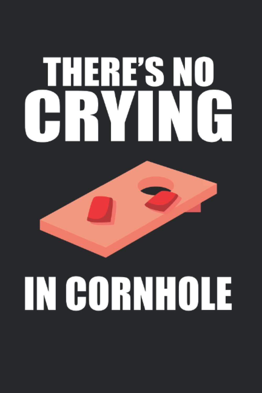 Independently published There's No Crying In Cornhole: Cornhole Notebook Journal 6x9 120 Lined Pages Cornhole Player Gift