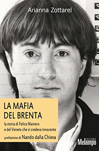 Mafia del Brenta. La storia di Felice Maniero e del Veneto che si credeva innocente