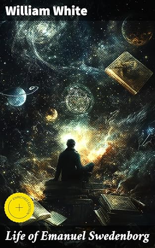 Life of Emanuel Swedenborg: Enriched edition. Together with a brief synopsis of his writings, both philosophical and theological