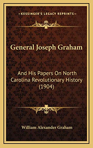General Joseph Graham: And His Papers On North Carolina Revolutionary History (1904)