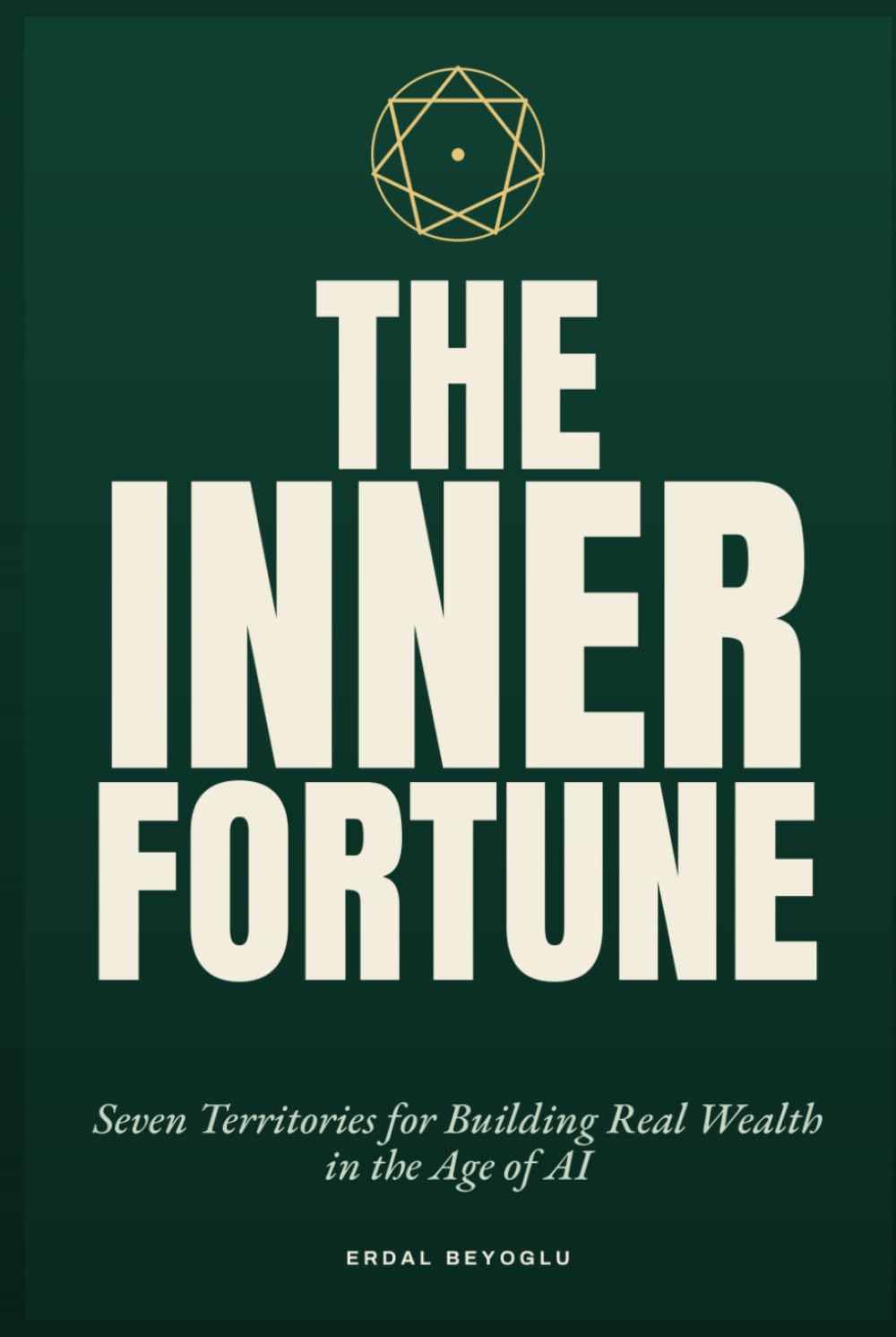 The Inner Fortune: Seven inner territories for building real wealth in the Age of AI