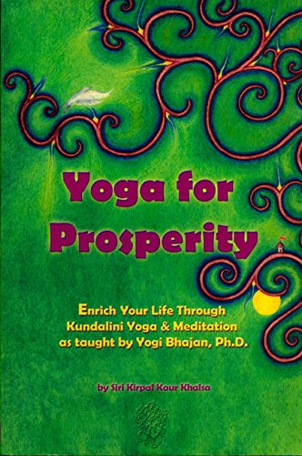 Yoga For Prosperity: Enrich Your Life Through Kundalini Yoga & Meditation As Taught By Yogi Bhajan, Ph.D. [First Printing]