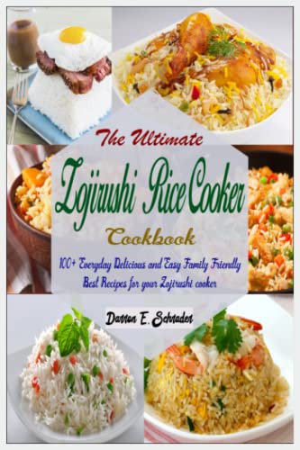 The Ultimate Zojirushi Rice Cooker Cookbook: 100+ Everyday Delicious And Easy Family Friendly Best Recipes For Your Zojirushi Cooker #TOP13