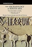The Archaeology of South Asia: From the Indus to Asoka, c.6500 BCE-200 CE (Cambridge World Archaeology)