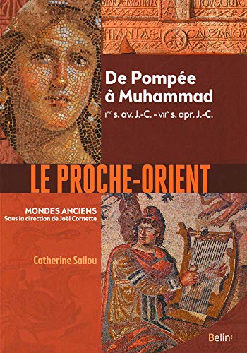 Télécharger Le Proche-Orient : De Pompée à Muhammad, Ier s. av. J.-C. - VIIe s. apr. J.-C. PDF Ebook En Ligne