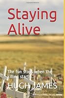 Staying Alive: The fun stops when the killing starts 109686214X Book Cover