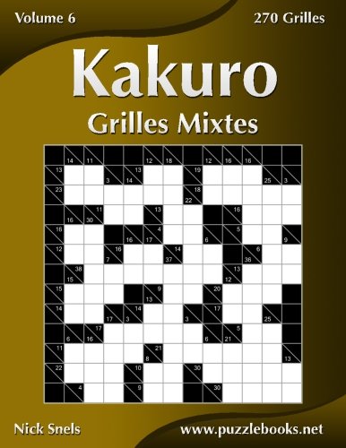 Télécharger Kakuro Grilles Mixtes - Volume 6 - 270 Grilles PDF