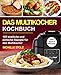 Produktbild Das Multikocher Kochbuch: 105 köstliche und einfache Rezepte für den Multikocher; inklusive hilfreiche Tipps und Hinweise