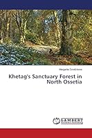 Khetag's Sanctuary Forest in North Ossetia 3659524867 Book Cover