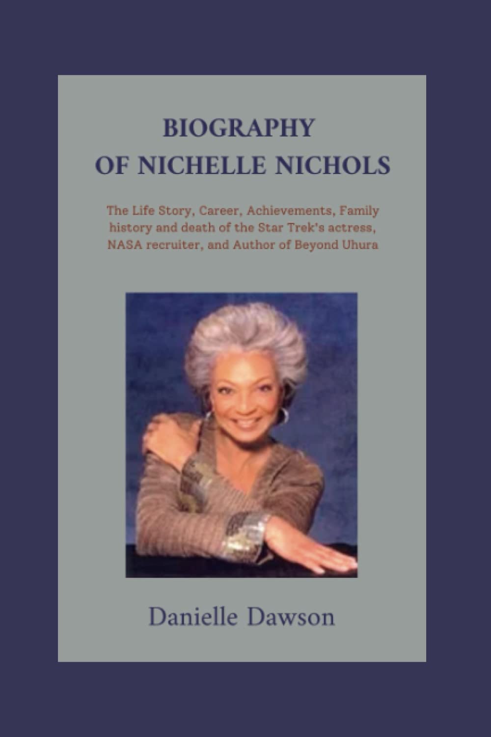 Biography Of Nichelle Nichols: The Life Story, Career, Achievements, Family history and death of the Star Trek's actress, NASA recruiter, and Author of Beyond Uhura, Everything you need to know