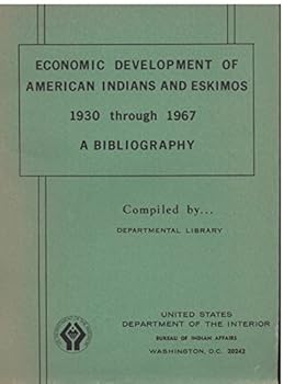Paperback Economic development of American Indians and Eskimos, 1930 through 1967: A bibliography (Departmental Library. Bibliography series, no. 10) Book