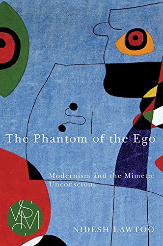 The Phantom of the Ego: Modernism and the Mimetic Unconscious (Studies in Violence, Mimesis, and Culture)
