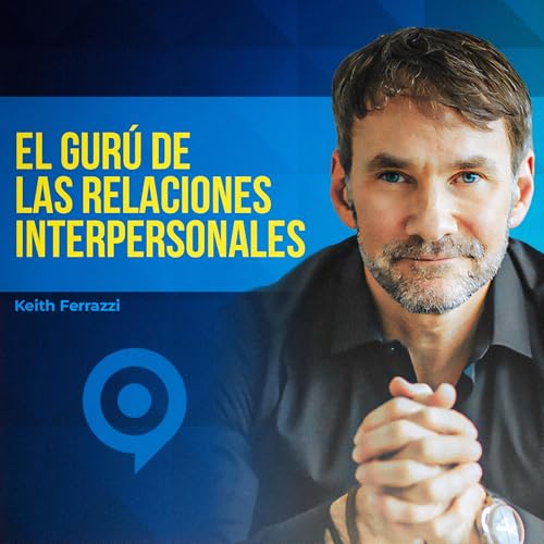 Page de couverture de El poder de las relaciones que transforman tu vida | Keith Ferrazzi