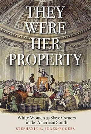 They Were Her Property: White Women as Slave Owners in the American South