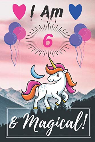 Unicorn Journal I am 6 & Magical!: A Unicorn Journal Notebook for ... Girls / 6-Year-Old Birthday Gift for Girls! magical rainbow journals author ... Unicorn Journal for Girls, gift,110 Pages