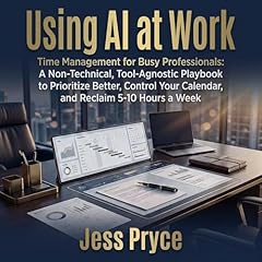 Using AI at Work: Time Management for Busy Professionals Audiolibro Por Jess Pryce arte de portada