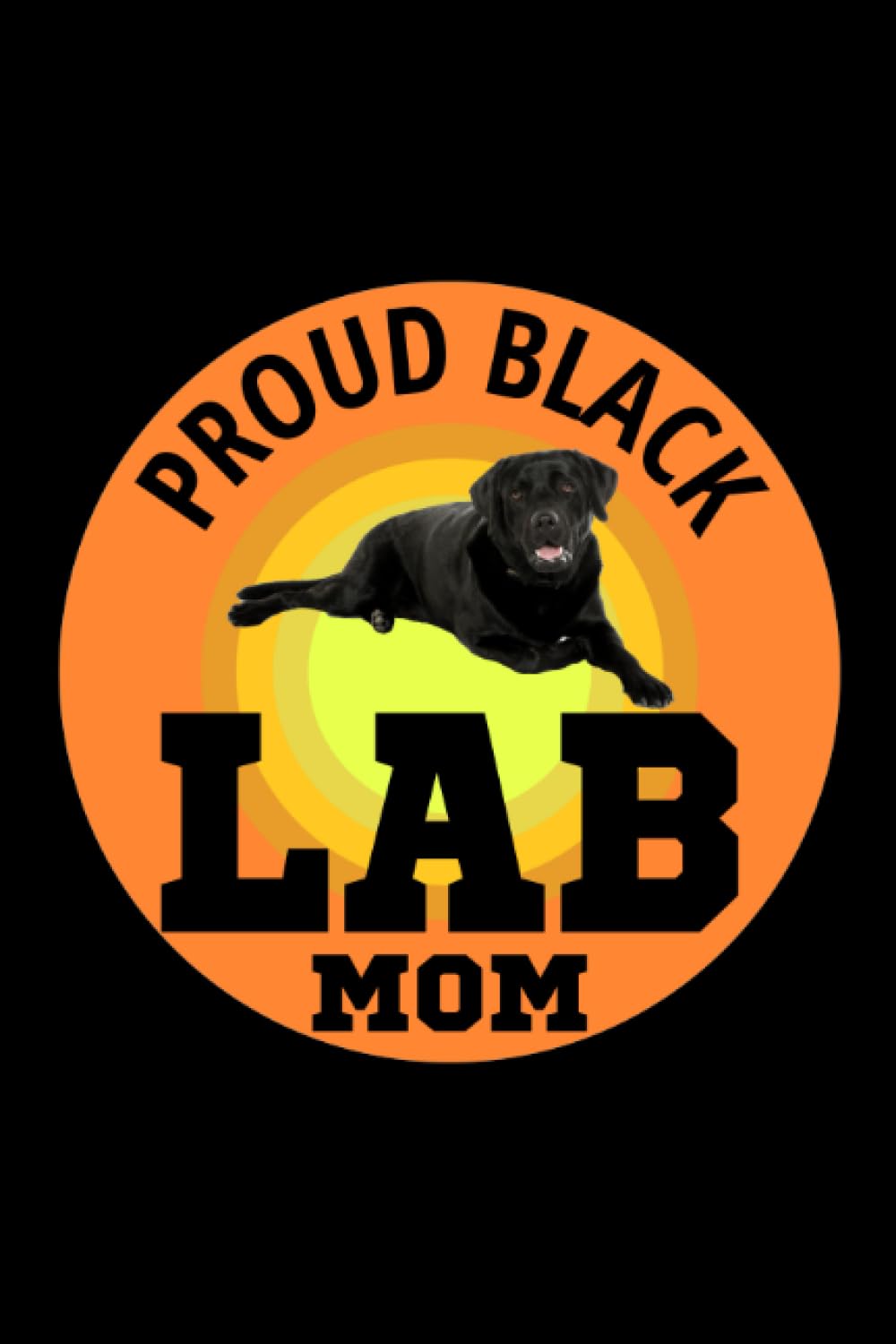 Proud Black Lab Mom: Labrador Retriever Dog Blank Lined Journal Notebook Diary