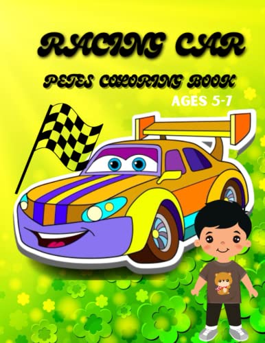 RACING CAR PETES COLORING BOOK AGES 5-7: Rev Your Engines!...