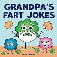 Grandpa's Fart Jokes: A Funny Read Aloud Picture Book about Silly Papa Fart Jokes for Grandfathers and their Grandkids. An Illustrated Family Joke Book 1643401084 Book Cover