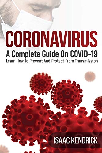 Coronavirus: A Complete Guide On COVID-19 Learn How To Prevent And Protect From Transmission
