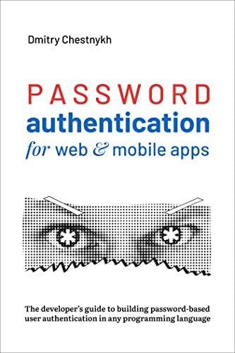 Password Authentication for Web and Mobile Apps: The Developer's Guide To Building Secure User Authentication (English Edition)