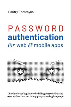Password Authentication for Web and Mobile Apps: The Developer's Guide To Building Secure User Authentication (English Edition)