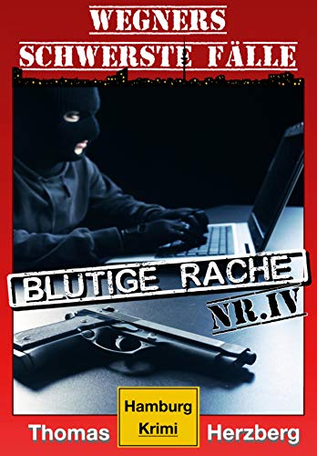 Cover of Blutige Rache: Wegners schwerste FΓ€lle (4. Teil): Hamburg Krimi (German Edition)