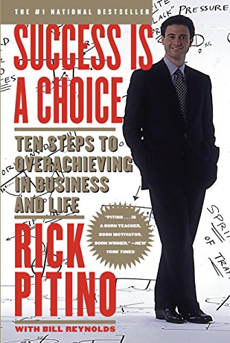 Success Is a Choice: Ten Steps to Overachieving in Business and Life