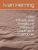 Lost Mines and Treasure Tales of Southern California: Counties of San Luis Obispo, Kern, San Bernardino and South 1091109834 Book Cover