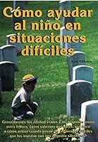 Cómo Ayudar al Niño en Situaciones Difíciles (How to Help Your child in Painful Situations) 970606186X Book Cover