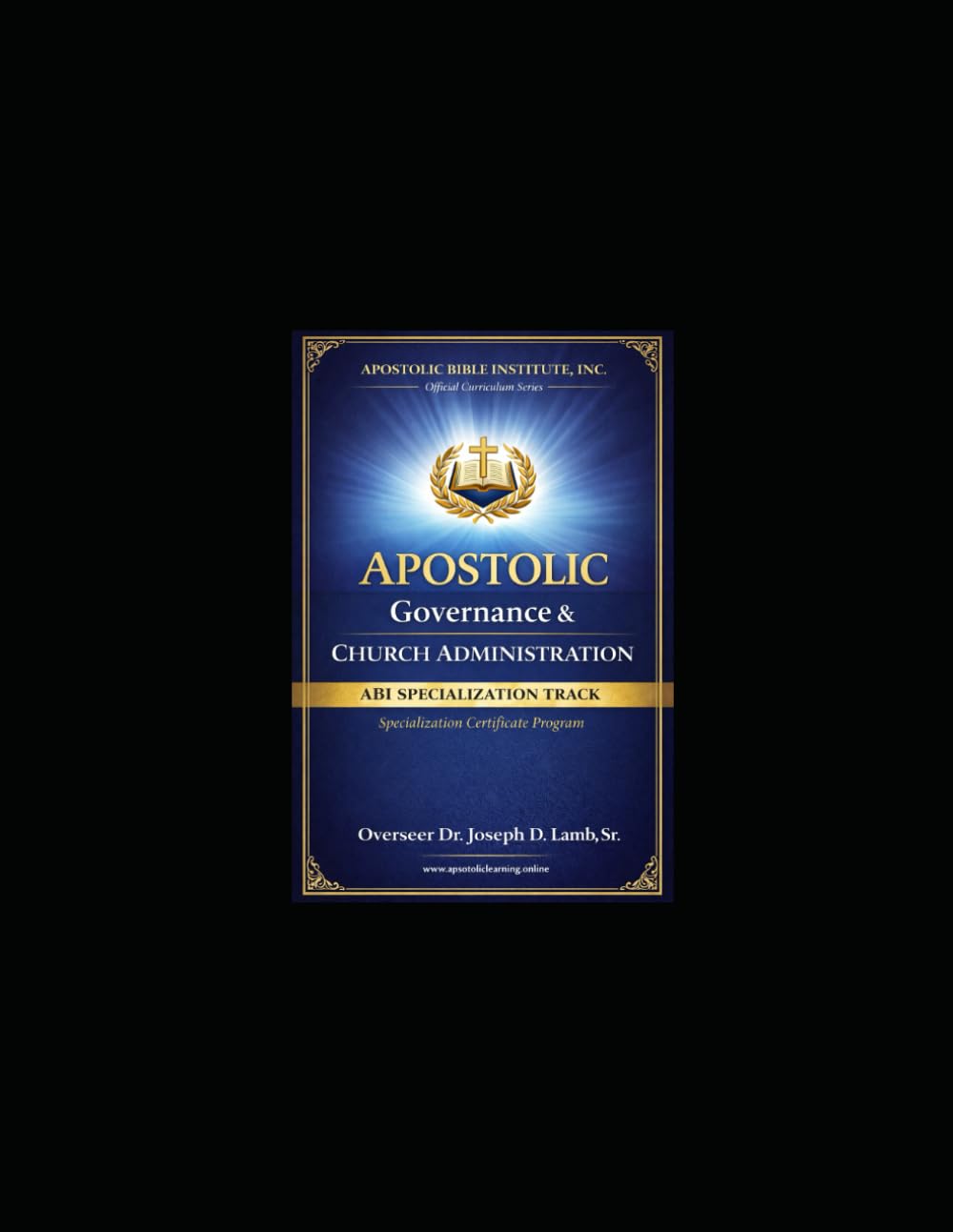 Apostolic Governance & Church Administration: Apostolic Governance & Church Administration (Apostolic Bible Institute – Specialization Series)