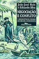 Negociação e conflito : A resistência negra no Brasil escravista 8571640661 Book Cover