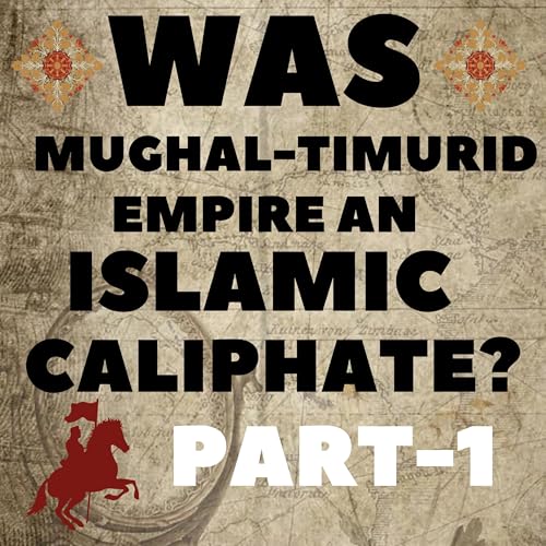 Was the Mughal - timurid Empire an Islamic Caliphate ? (Ft.Aadhan Mleecha)