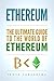 Ethereum: The Ultimate Guide to the World of Ethereum, Ethereum Mining, Ethereum Investing, Smart Contracts, Dapps and DAOs, Ether, Blockchain Technology