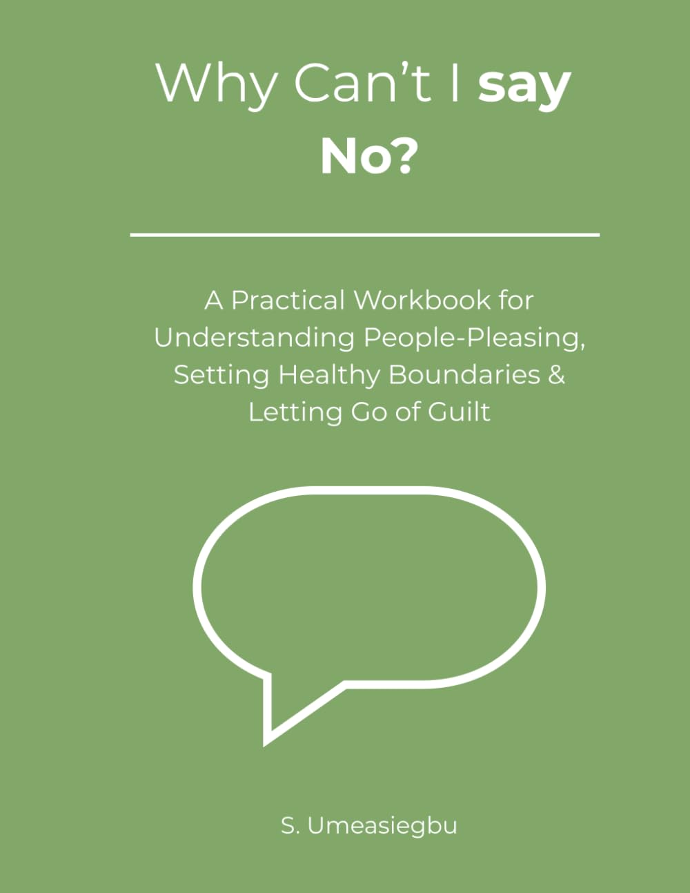 Why Can't I Say No: A Practical Workbook for People-Pleasing, Boundaries, and Letting Go of Guilt