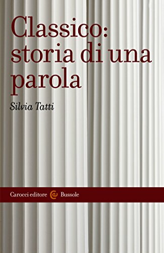 Classico: storia di una parola (Le bussole Vol