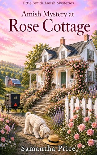 Amish Mystery at Rose Cottage: Amish Cozy Mystery (Ettie Smith Amish Cozy Mysteries Book 16)