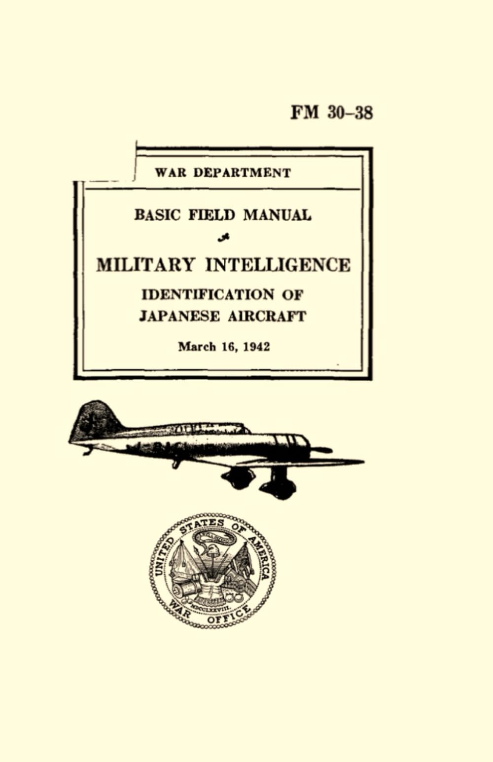 War Department Basic Field Manual: Military Intelligence Identification of Japanese Aircraft, FM 30-38, March 16, 1942