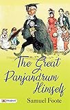 The Great Panjandrum Himself: Samuel Foote's Comedic Delights - Theatrical Laughter and Satire