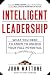 Intelligent Leadership: What You Need to Know to Unlock Your Full Potential