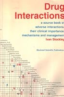 Drug Interactions: A Source Book of Adverse Interactions, Their Mechanisms Clinical Importance and Management 0632008431 Book Cover