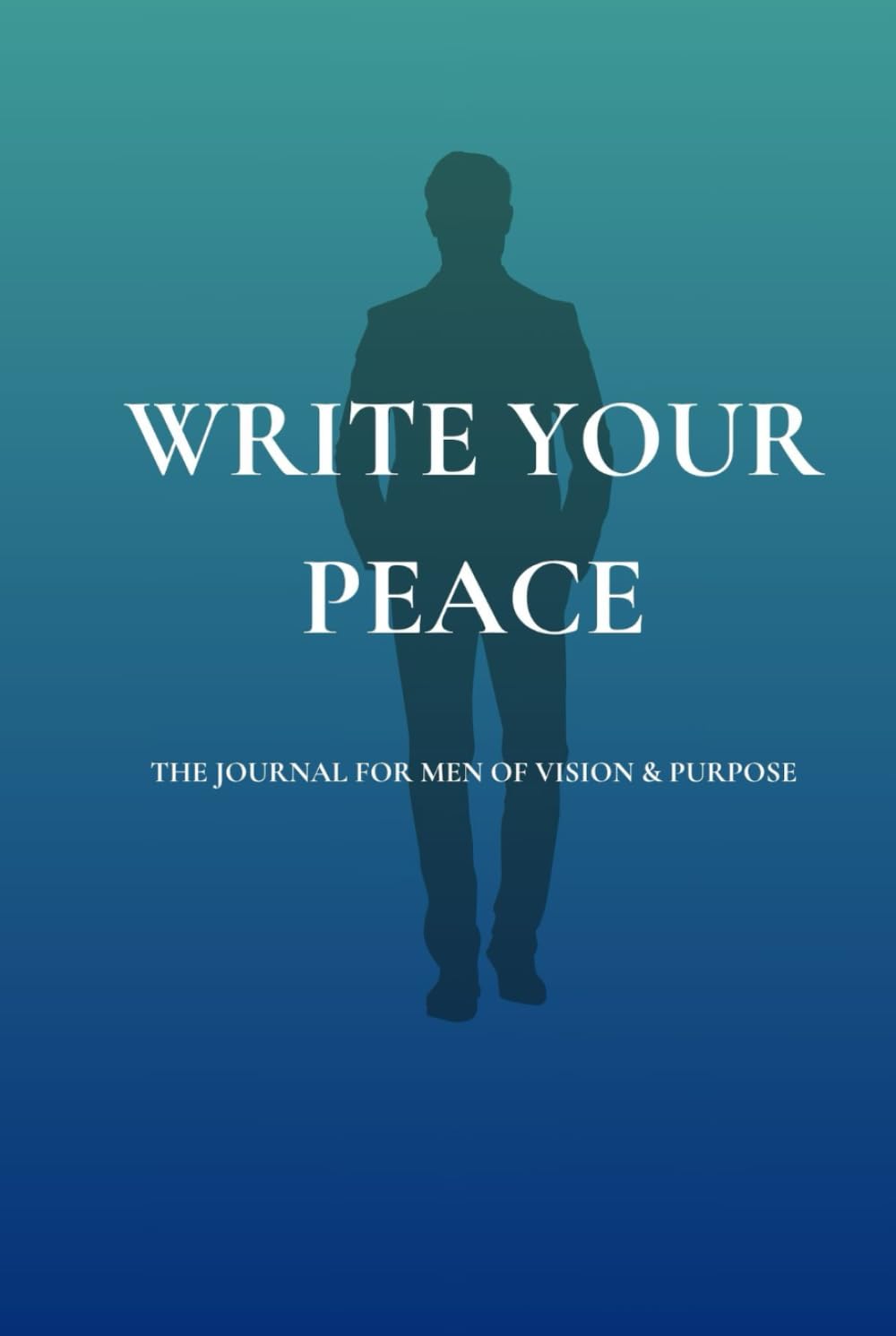 Write Your Peace: The Journal For Men to Think, Reflect and Build