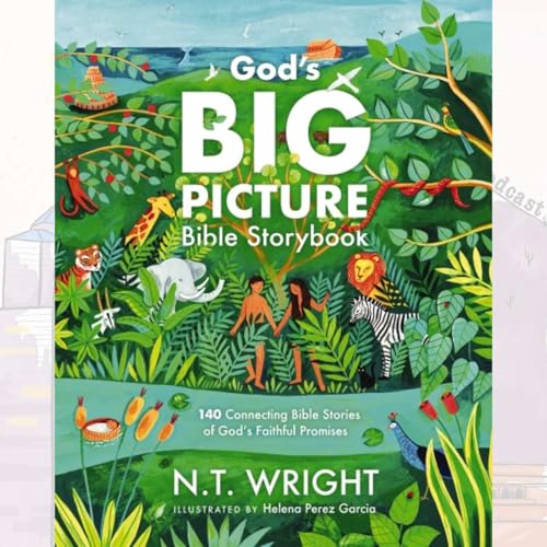 #4004 Introduction to Kelly Yepez and NT Wright's God's Big Picture Bible Storybook